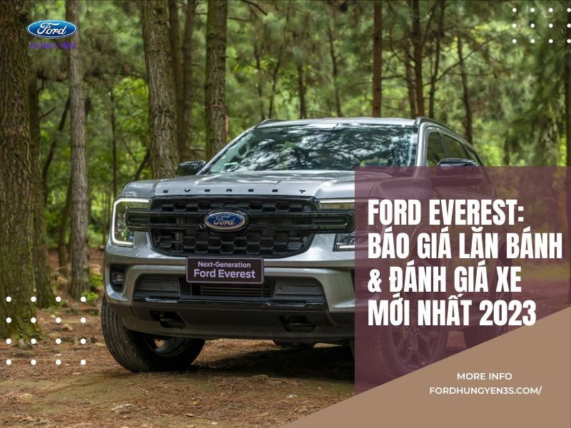 Ford Everest: Báo Giá Lăn Bánh & Đánh Giá Xe Mới Nhất 2023